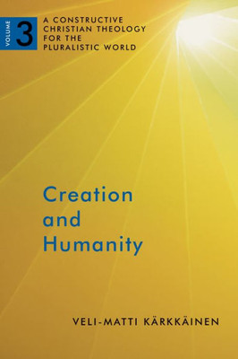 Creation And Humanity, Vol. 3 (A Constructive Christian Theology For The Pluralistic World)