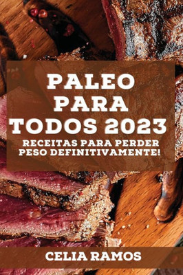 Paleo Para Todos 2023: Receitas Para Perder Peso Definitivamente! (Galician Edition)