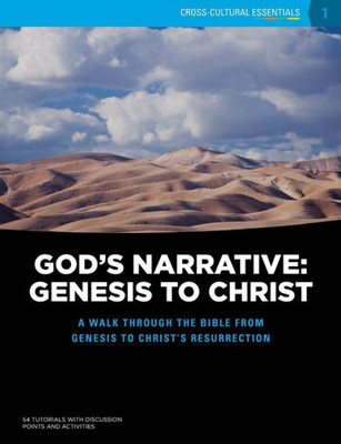 God's Narrative: Genesis To Christ: A Walk Through The Bible From Genesis To Christ's Resurrection (Cross-Cultural Essentials)