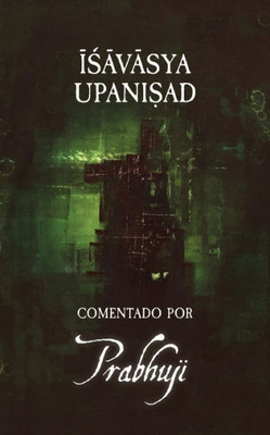 Ishavasya Upanishad: Comentado Por Prabhuji (Spanish Edition)