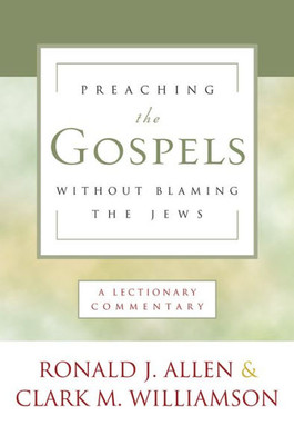 Preaching The Gospels Without Blaming The Jews: A Lectionary Commentary