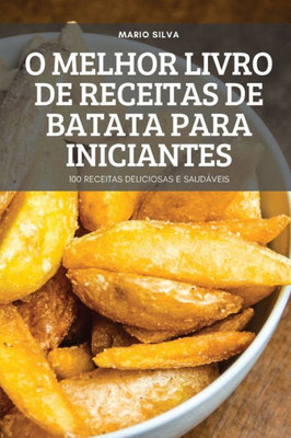 O Melhor Livro De Receitas De Batata Para Iniciantes (Portuguese Edition)