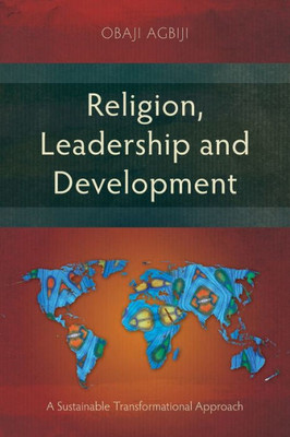 Religion, Leadership And Development: A Sustainable Transformational Approach