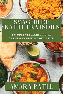 Smagfulde Skatte Fra Indien: En Oplevelsesrig Rejse Gennem Indisk Madkultur (Danish Edition)