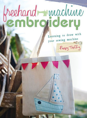 Freehand Machine Embroidery: Learning To Draw With Your Machine