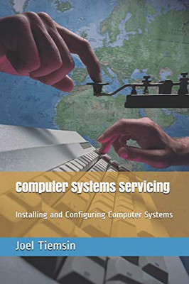 Computer Systems Servicing: Installing and Configuring Computer Systems