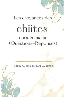 Les Croyances Des Chiites Duodécimains (Questions-Réponses) (French Edition)
