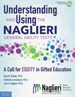 Understanding And Using The Naglieri General Ability Tests: A Call For Equity In Gifted Education (Free Spirit Professional®)