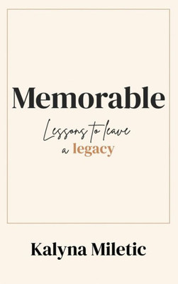 Memorable: Lessons To Leave A Legacy