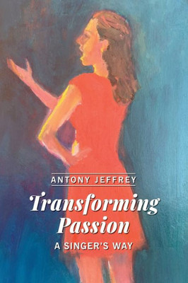 Transforming Passion: A Singer's Way