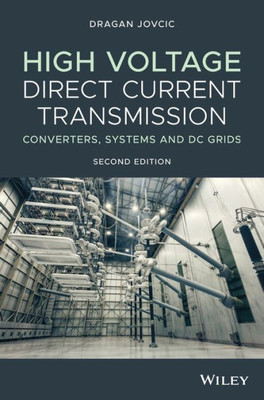 High Voltage Direct Current Transmission: Converters, Systems And Dc Grids