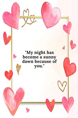 My night has become a sunny dawn because of you: This Notebook is A Perfect Watercolor Floral Cover Wife Valentines Day Gifts Husband Valentines Day ... for Him from Wife From Husband From Wife.