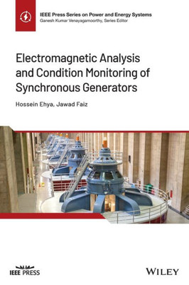 Electromagnetic Analysis And Condition Monitoring Of Synchronous Generators (Ieee Press Series On Power And Energy Systems)