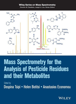 Mass Spectrometry For The Analysis Of Pesticide Residues And Their Metabolites (Wiley-Interscience Series On Mass Spectrometry)