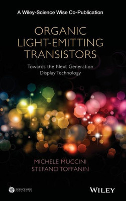 Organic Light-Emitting Transistors,Fundamentals And Perspectives Of An Emerging Technology
