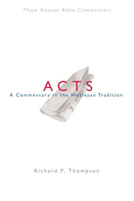 Nbbc, Acts: A Commentary In The Wesleyan Tradition (New Beacon Bible Commentary)