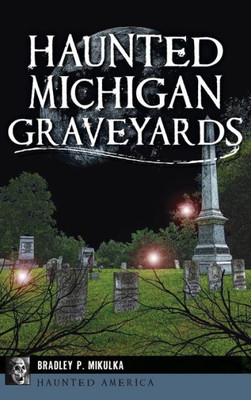 Haunted Michigan Graveyards (Haunted America)