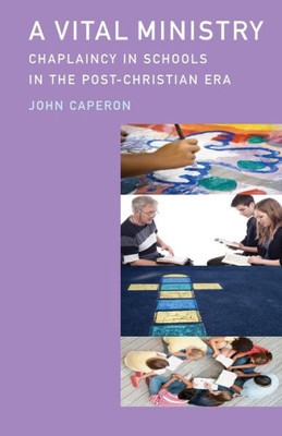 A Vital Ministry: Chaplaincy In Schools In The Post-Christian Era
