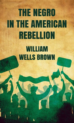 Negro In The American Rebellion Hardcover