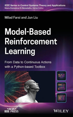 Model-Based Reinforcement Learning: From Data To Continuous Actions With A Python-Based Toolbox (Ieee Press Series On Control Systems Theory And Applications)