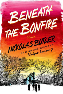 Beneath The Bonfire: Stories