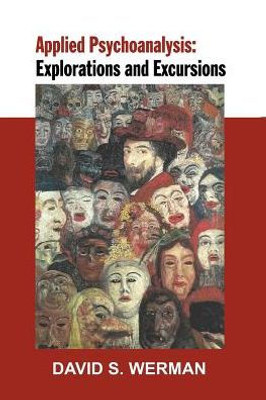 Applied Psychoanalysis: Explorations And Excursions