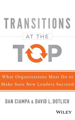 Transitions At The Top: What Organizations Must Do To Make Sure New Leaders Succeed