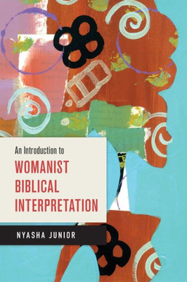 An Introduction To Womanist Biblical Interpretation