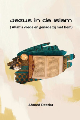 Jezus In De Islam ( Allah's Vrede En Genade Zij Met Hem) (Dutch Edition)