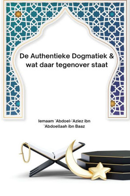 De Authentieke Dogmatiek & Wat Daar Tegenover Staat (Dutch Edition)