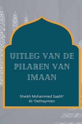 Uitleg Van De Pilaren Van Imaan (Dutch Edition)