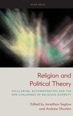 Religion And Political Theory: Secularism, Accommodation And The New Challenges Of Religious Diversity