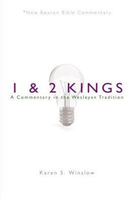 Nbbc, 1 & 2 Kings: A Commentary In The Wesleyan Tradition (New Beacon Bible Commentary)