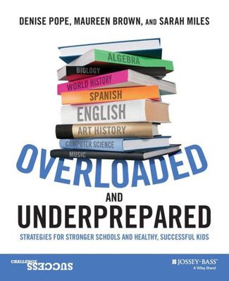 Overloaded And Underprepared: Strategies For Stronger Schools And Healthy, Successful Kids