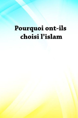 Pourquoi Ont-Ils Choisi L'Islam (French Edition)