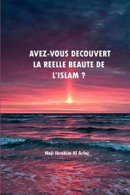 Avez-Vous Découvert La Réelle Beauté De L'Islam (French Edition)