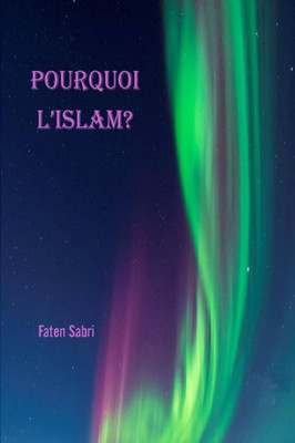 Pourquoi L'Islam (French Edition)