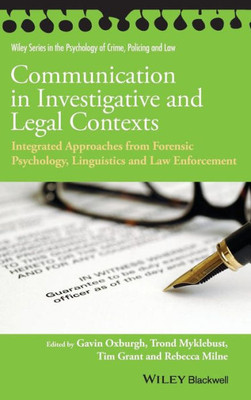 Communication In Investigative And Legal Contexts: Integrated Approaches From Forensic Psychology, Linguistics And Law Enforcement (Wiley Series In Psychology Of Crime, Policing And Law)