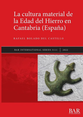 La Cultura Material De La Edad Del Hierro En Cantabria (España) (International) (Spanish Edition)