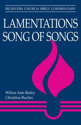Lamentations, Song Of Songs (Believers Church Bible Commentary)