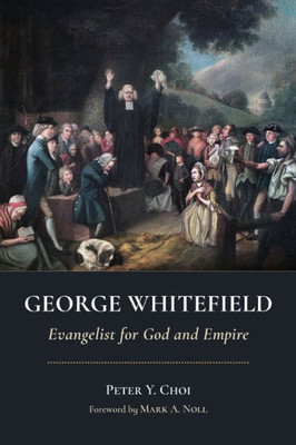 George Whitefield: Evangelist For God And Empire (Library Of Religious Biography)