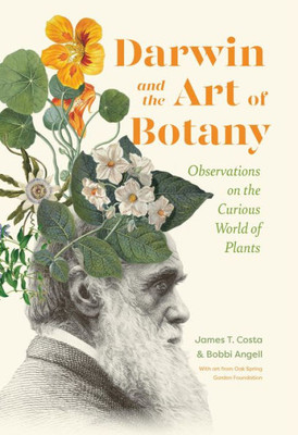 Darwin And The Art Of Botany: Observations On The Curious World Of Plants