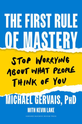 The First Rule Of Mastery: Stop Worrying About What People Think Of You