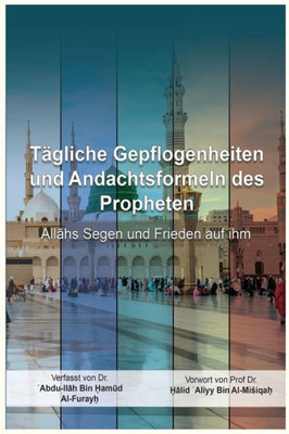 Tagliche Gepflogenheiten Und Andachtsformeln Des Propheten (German Edition)