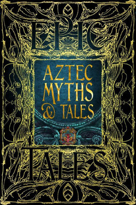 Aztec Myths & Tales: Epic Tales (Gothic Fantasy)