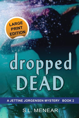 Dropped Dead: Large Print Edition (Jettine Jorgensen Mystery)