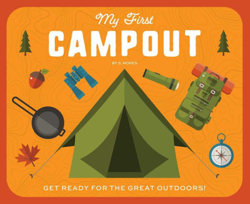 My First Campout: Get Ready For The Great Outdoors With This Interactive Board Book!