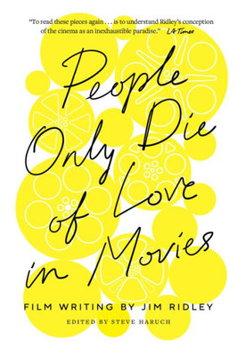 People Only Die Of Love In Movies: Film Writing By Jim Ridley