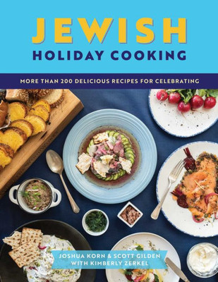 Jewish Holiday Cooking: An International Collection Of More Than 250 Delicious Recipes For Jewish Celebration