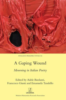 A Gaping Wound: Mourning In Italian Poetry (Italian Perspectives)